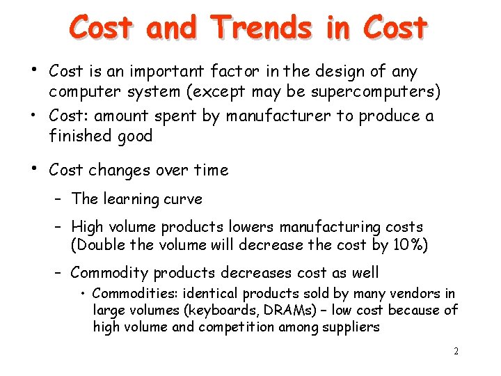 Cost and Trends in Cost • Cost is an important factor in the design