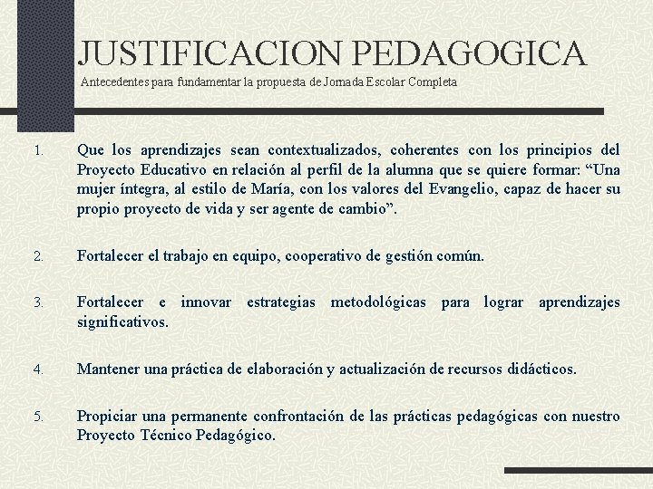 JUSTIFICACION PEDAGOGICA Antecedentes para fundamentar la propuesta de Jornada Escolar Completa 1. Que los