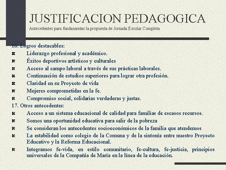 JUSTIFICACION PEDAGOGICA Antecedentes para fundamentar la propuesta de Jornada Escolar Completa 16. Logros destacables: