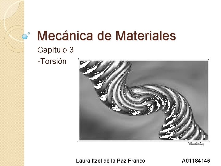 Mecánica de Materiales Capítulo 3 -Torsión Laura Itzel de la Paz Franco A 01184146
