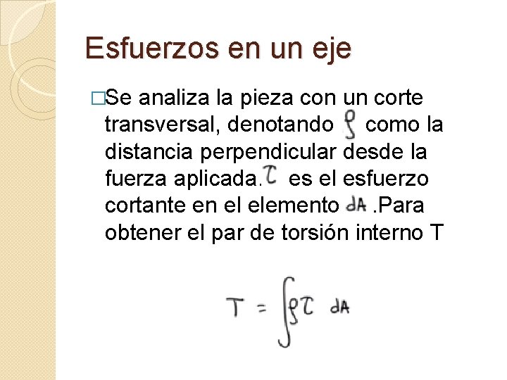 Esfuerzos en un eje �Se analiza la pieza con un corte transversal, denotando como