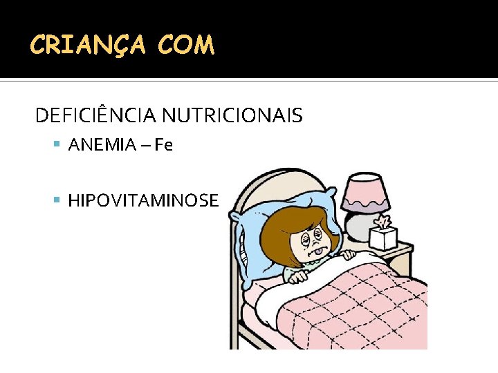 CRIANÇA COM BAIXO PESO DEFICIÊNCIA NUTRICIONAIS ANEMIA – Fe HIPOVITAMINOSE 