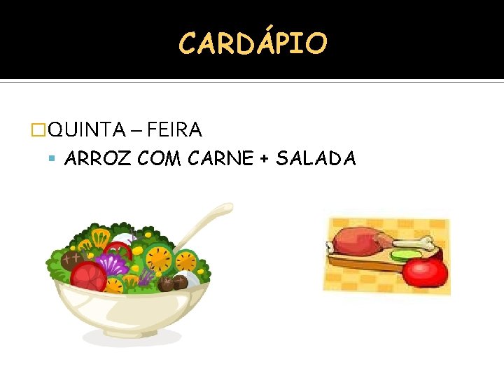 CARDÁPIO �QUINTA – FEIRA ARROZ COM CARNE + SALADA 