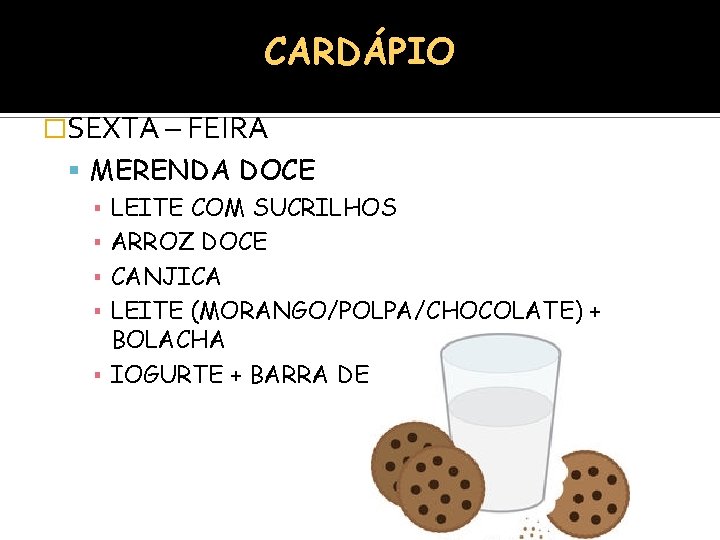 CARDÁPIO �SEXTA – FEIRA MERENDA DOCE ▪ LEITE COM SUCRILHOS ▪ ARROZ DOCE ▪