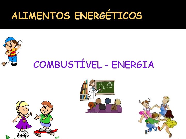 ALIMENTOS ENERGÉTICOS COMBUSTÍVEL - ENERGIA 