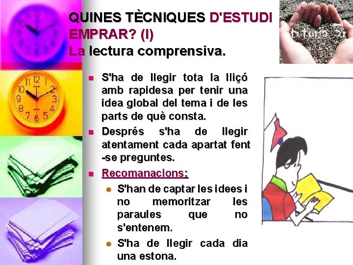 QUINES TÈCNIQUES D'ESTUDI EMPRAR? (I) La lectura comprensiva. n n n S'ha de llegir