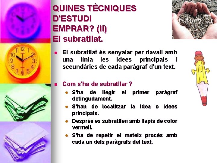 QUINES TÈCNIQUES D'ESTUDI EMPRAR? (II) El subratllat. n El subratllat és senyalar per davall