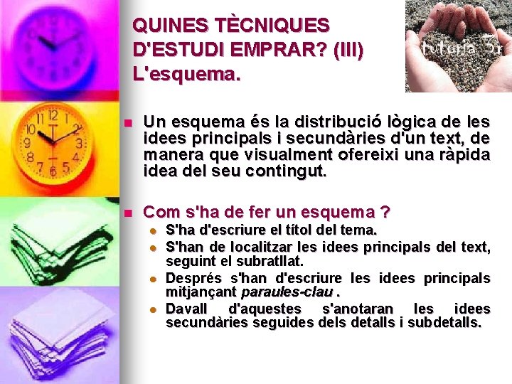 QUINES TÈCNIQUES D'ESTUDI EMPRAR? (III) L'esquema. n Un esquema és la distribució lògica de