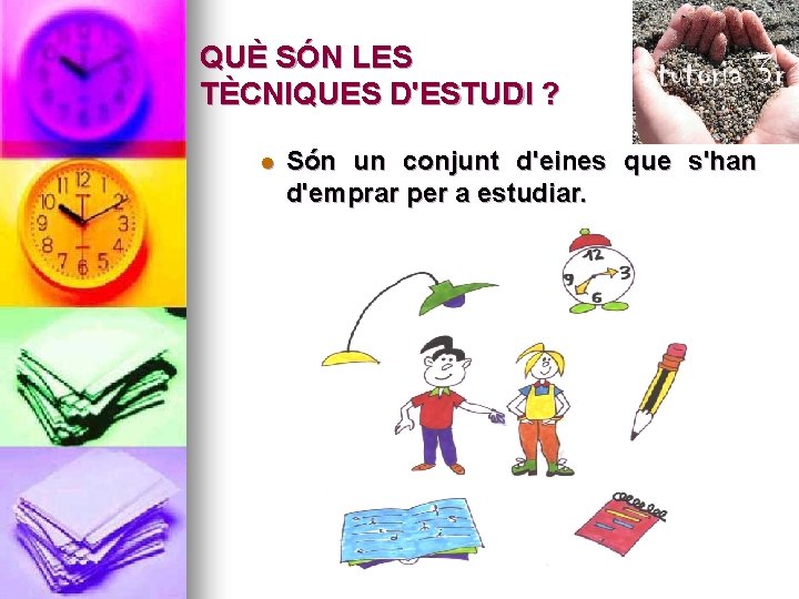 QUÈ SÓN LES TÈCNIQUES D'ESTUDI ? l Són un conjunt d'eines que s'han d'emprar