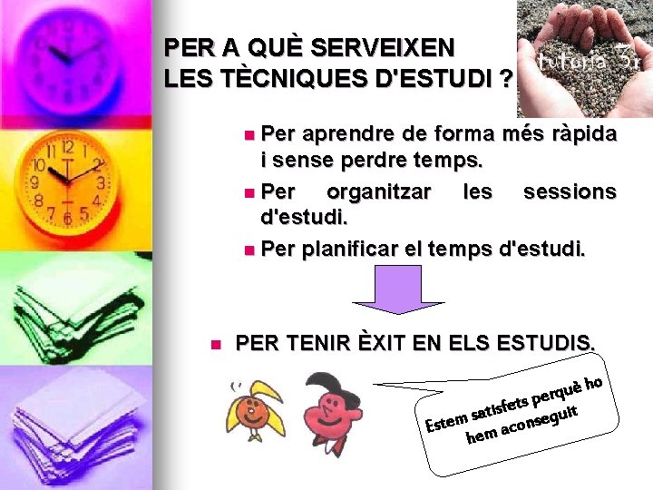 PER A QUÈ SERVEIXEN LES TÈCNIQUES D'ESTUDI ? n Per aprendre de forma més