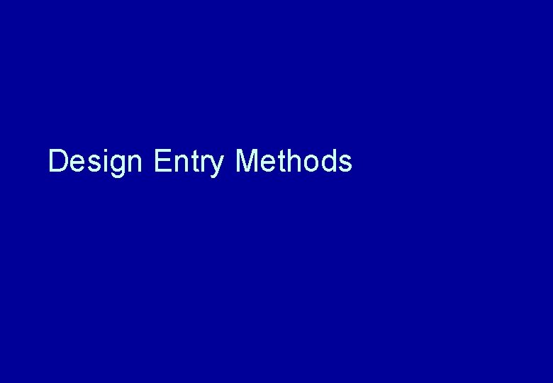 Design Entry Methods 