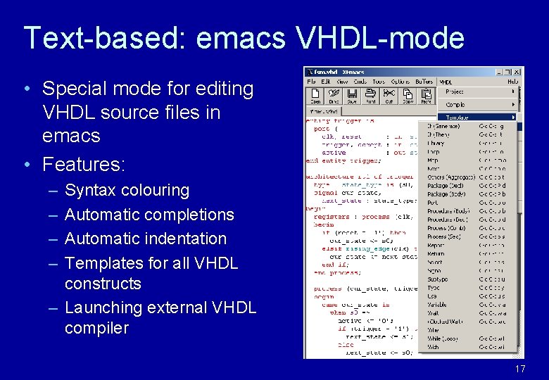 Text-based: emacs VHDL-mode • Special mode for editing VHDL source files in emacs •