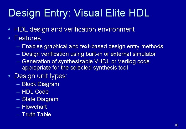 Design Entry: Visual Elite HDL • HDL design and verification environment • Features: –