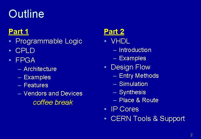 Outline Part 1 • Programmable Logic • CPLD • FPGA – – Architecture Examples