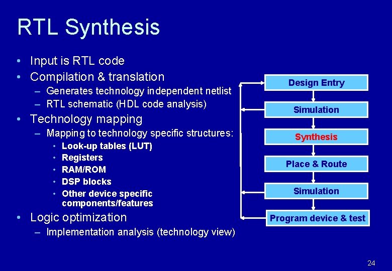 RTL Synthesis • Input is RTL code • Compilation & translation – Generates technology