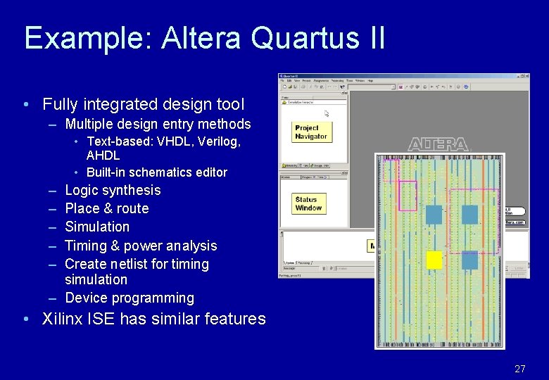 Example: Altera Quartus II • Fully integrated design tool – Multiple design entry methods