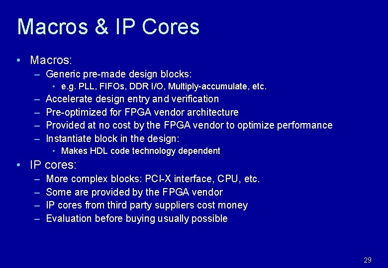 Macros & IP Cores • Macros: – Generic pre-made design blocks: • e. g.