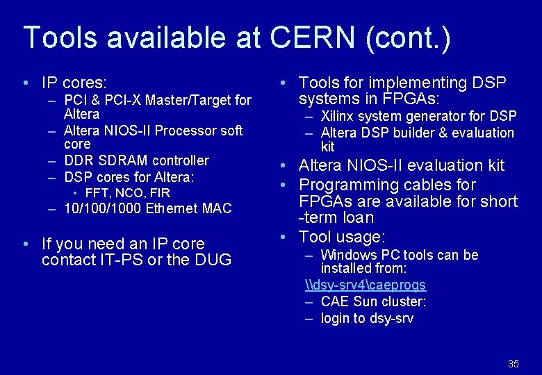 Tools available at CERN (cont. ) • IP cores: – PCI & PCI-X Master/Target