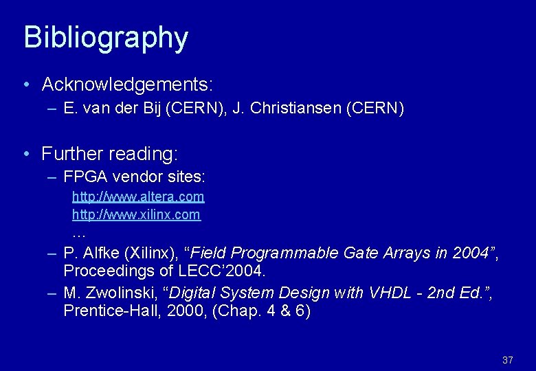 Bibliography • Acknowledgements: – E. van der Bij (CERN), J. Christiansen (CERN) • Further