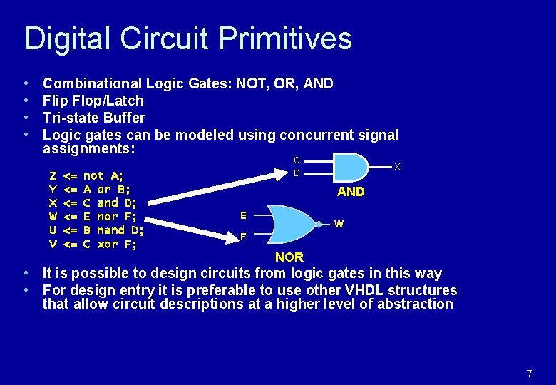 Digital Circuit Primitives • • Combinational Logic Gates: NOT, OR, AND Flip Flop/Latch Tri-state