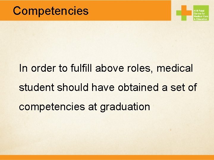 Competencies In order to fulfill above roles, medical student should have obtained a set