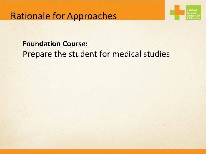 Rationale for Approaches Foundation Course: Prepare the student for medical studies 