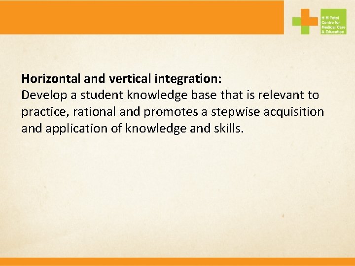Horizontal and vertical integration: Develop a student knowledge base that is relevant to practice,