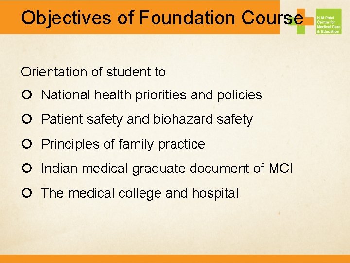 Objectives of Foundation Course Orientation of student to National health priorities and policies Patient