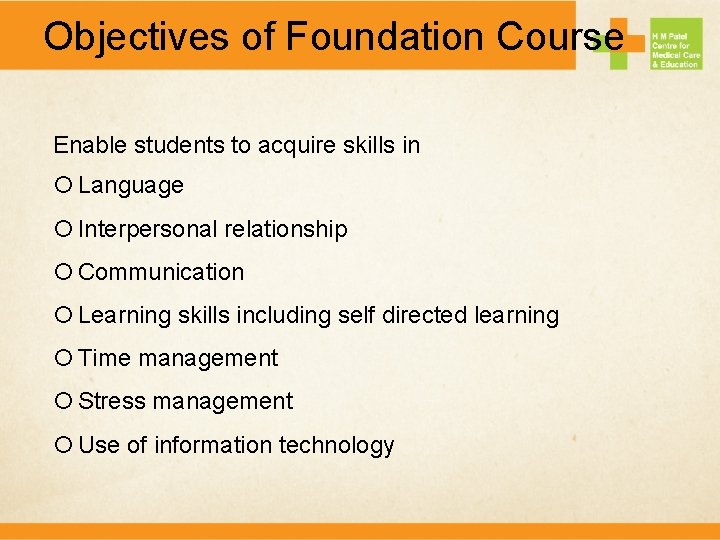 Objectives of Foundation Course Enable students to acquire skills in Language Interpersonal relationship Communication