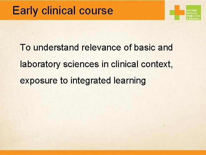 Early clinical course To understand relevance of basic and laboratory sciences in clinical context,