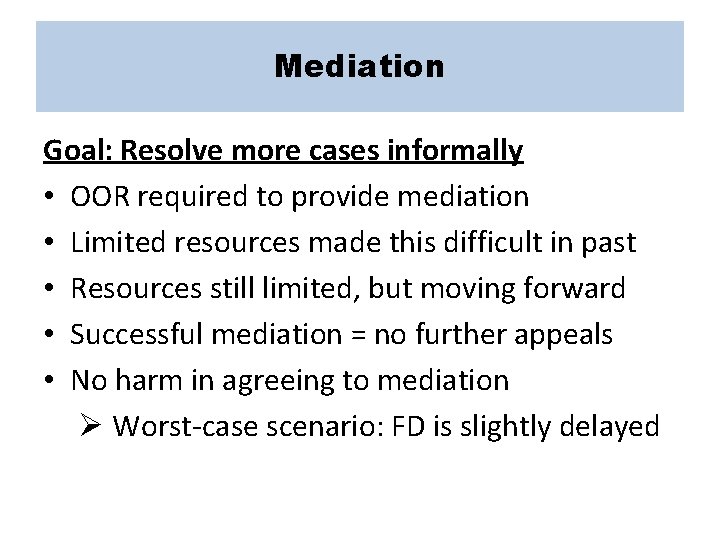 Mediation Goal: Resolve more cases informally • OOR required to provide mediation • Limited