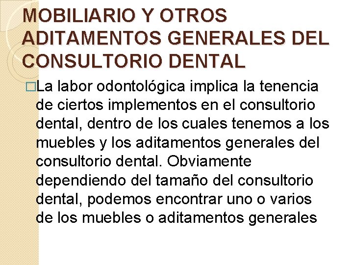 MOBILIARIO Y OTROS ADITAMENTOS GENERALES DEL CONSULTORIO DENTAL �La labor odontológica implica la tenencia