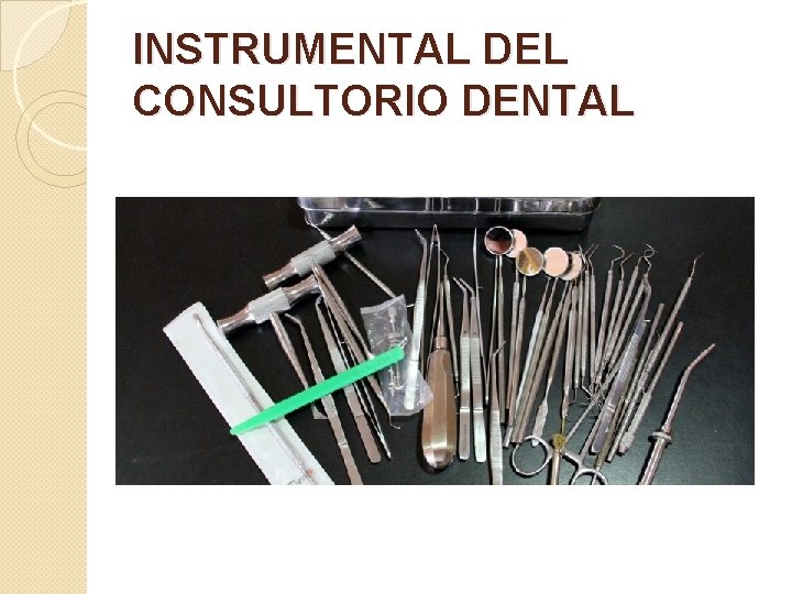 INSTRUMENTAL DEL CONSULTORIO DENTAL 