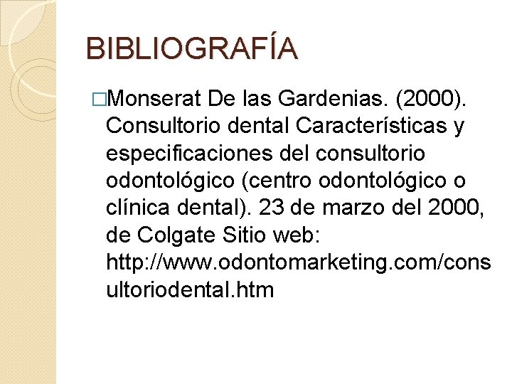 BIBLIOGRAFÍA �Monserat De las Gardenias. (2000). Consultorio dental Características y especificaciones del consultorio odontológico