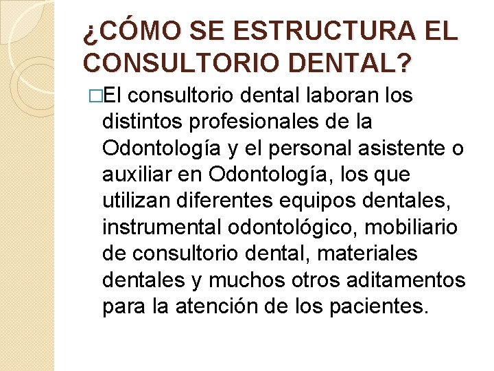 ¿CÓMO SE ESTRUCTURA EL CONSULTORIO DENTAL? �El consultorio dental laboran los distintos profesionales de