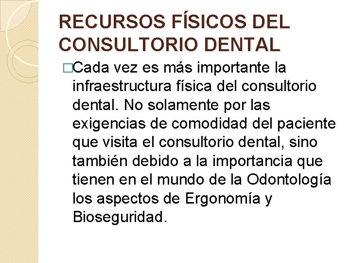 RECURSOS FÍSICOS DEL CONSULTORIO DENTAL �Cada vez es más importante la infraestructura física del