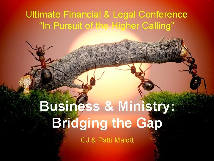 Ultimate Financial & Legal Conference “In Pursuit of the Higher Calling” Business & Ministry: