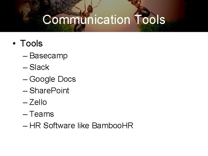 Communication Tools • Tools – Basecamp – Slack – Google Docs – Share. Point