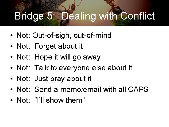 Bridge 5: Dealing with Conflict • • Not: Out-of-sigh, out-of-mind Not: Forget about it