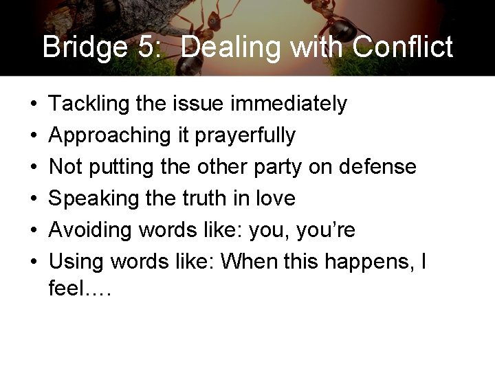 Bridge 5: Dealing with Conflict • • • Tackling the issue immediately Approaching it