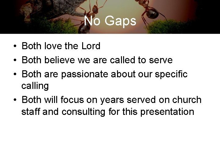 No Gaps • Both love the Lord • Both believe we are called to