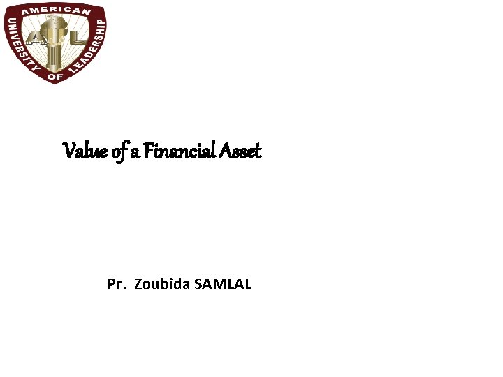 Value of a Financial Asset Pr. Zoubida SAMLAL 