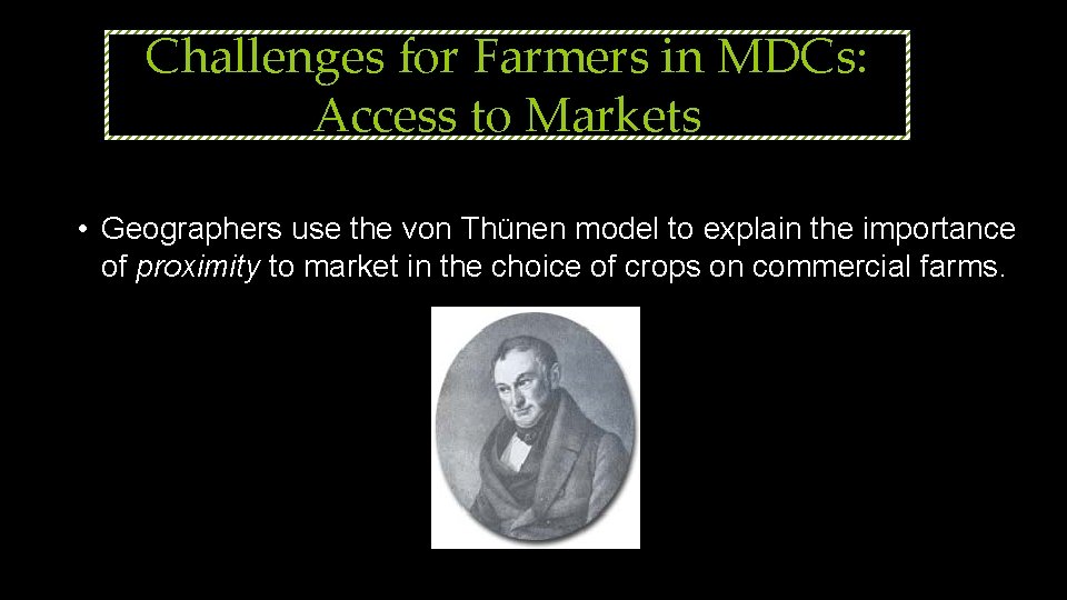 Challenges for Farmers in MDCs: Access to Markets • Geographers use the von Thünen