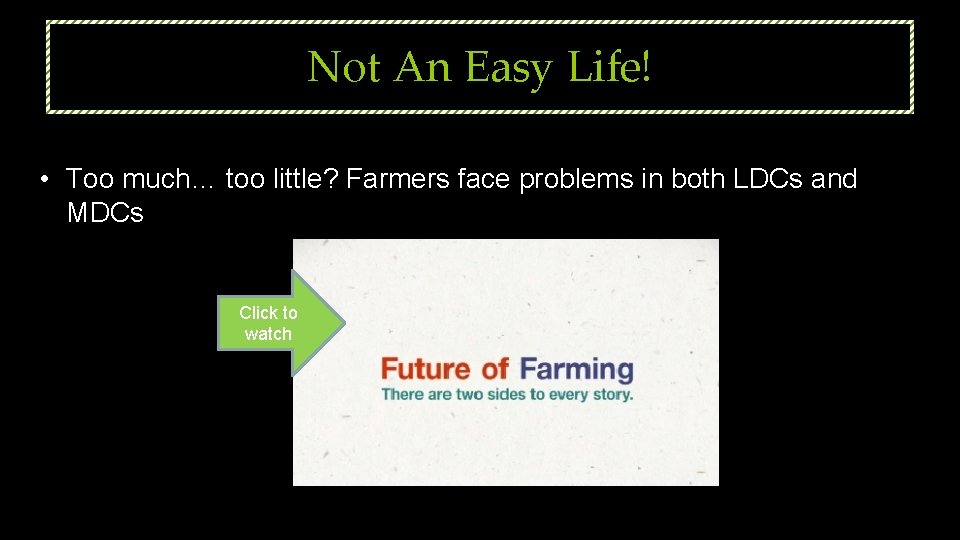 Not An Easy Life! • Too much… too little? Farmers face problems in both