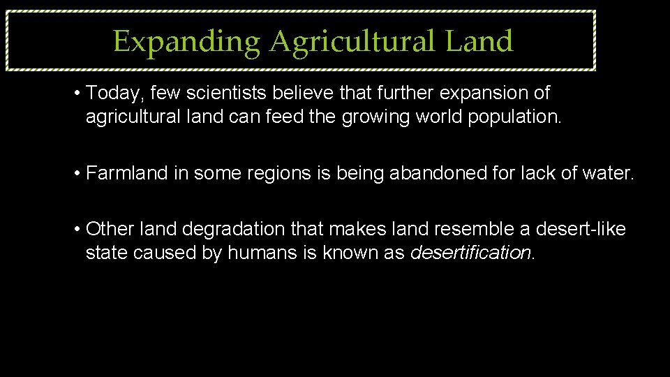 Expanding Agricultural Land • Today, few scientists believe that further expansion of agricultural land