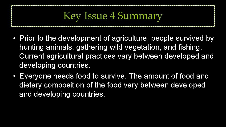 Key Issue 4 Summary • Prior to the development of agriculture, people survived by