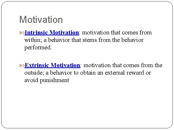 Motivation Intrinsic Motivation: motivation that comes from within; a behavior that stems from the