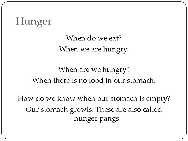 Hunger When do we eat? When we are hungry. When are we hungry? When