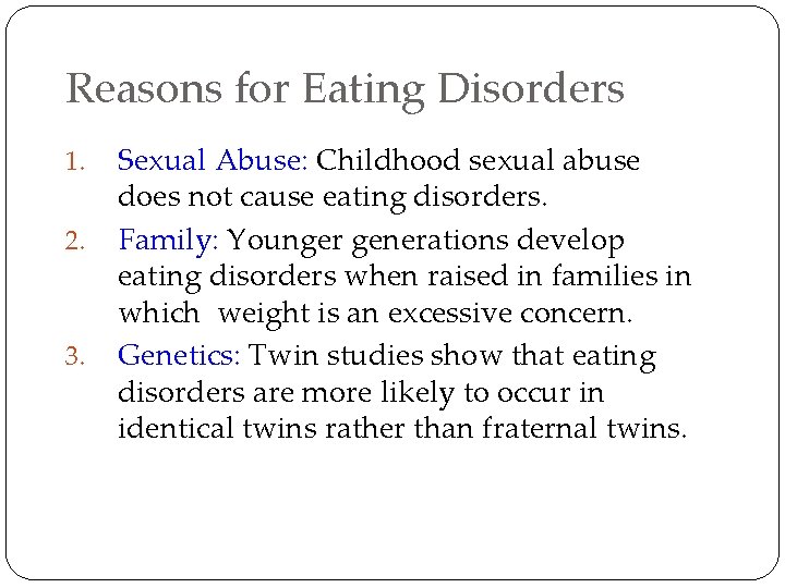 Reasons for Eating Disorders 1. 2. 3. Sexual Abuse: Childhood sexual abuse does not