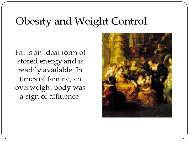 Obesity and Weight Control Fat is an ideal form of stored energy and is